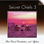 SECRET CHIEFS 3 - FIRST GRAND CONSTITUTION AND