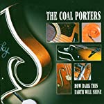 COAL PORTERS - HOW DARK THIS EARTH WILL SHINE