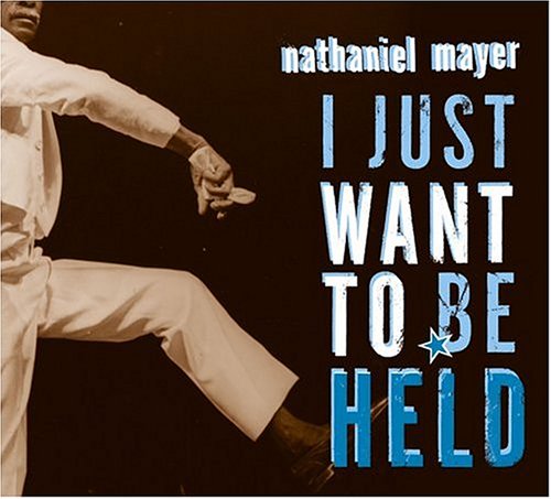 MAYER, NATHANIEL - I JUST WANT TO BE HELD