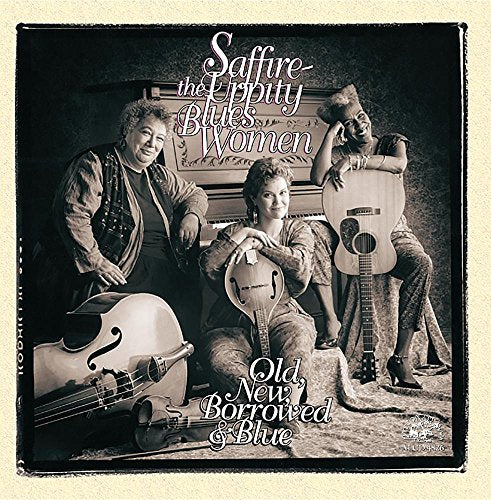 SAFFIRE - UPPITY BLUES WOMEN - OLD NEW BORROWED & BLUE