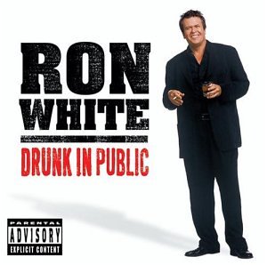 WHITE, RON - DRUNK IN PUBLIC