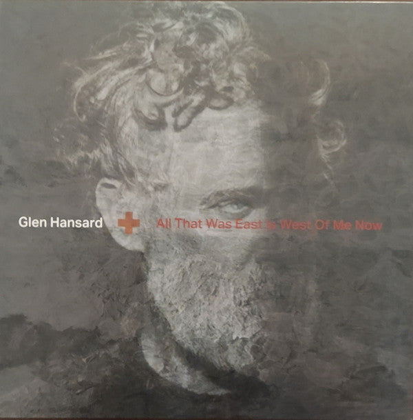 GLEN HANSARD - ALL THAT WAS EAST IS WEST OF ME NOW