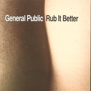 GENERAL PUBLIC - RUB IT BETTER