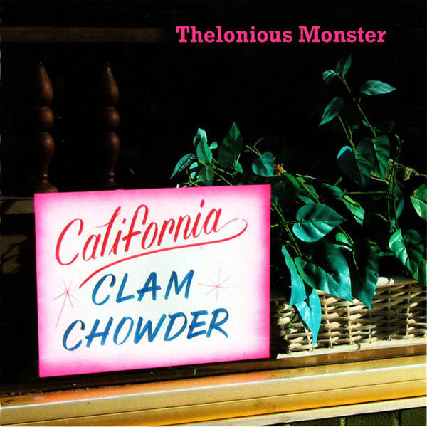 THELONIOUS MONSTER  - CALIFORNIA CLAM CHOWDER