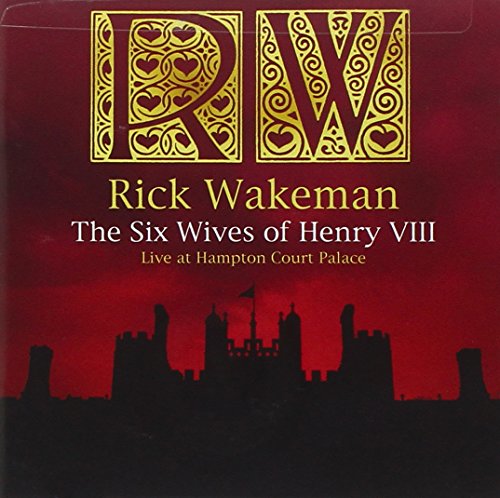 WAKEMAN,RICK - SIX WIVES OF HENRY VIII: LIVE AT HAMPTON COURT PALACE