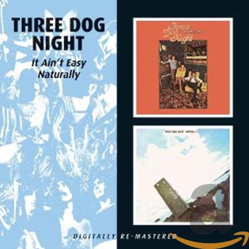 THREE DOG NIGHT - IT AIN'T EASY / NATURALLY (REMASTERED)