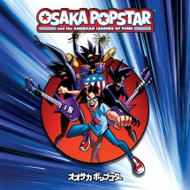 OSAKA POPSTAR - OSAKA POPSTAR AND THE AMERICAN LEGENDS OF PUNK (EXPANDED EDITION)  [CD]