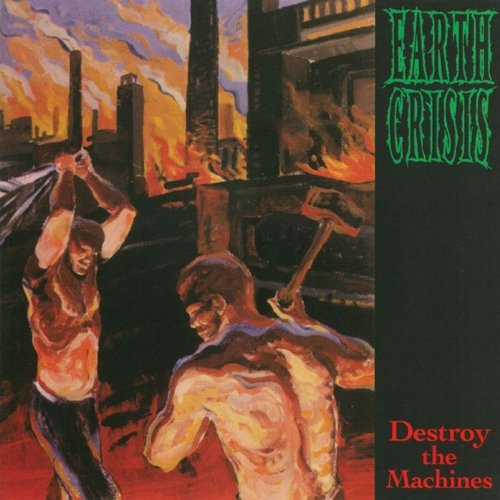 EARTH CRISIS - DESTROY THE MACHINES