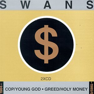 SWANS - COPS-GREED-HOLY MONEY