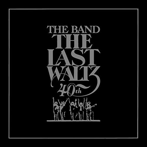 THE BAND - THE LAST WALTZ (40TH ANNIVERSARY EDITION)