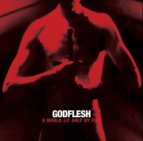 GODFLESH - WORLD LIT ONLY BY FIRE