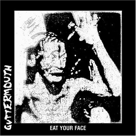 GUTTERMOUTH - EAT YOUR FACE