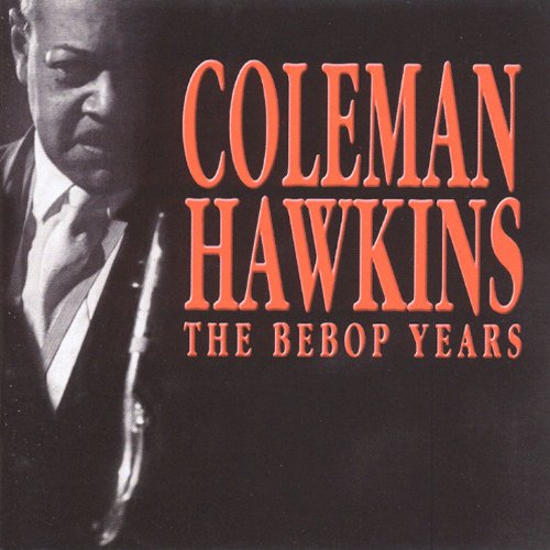 HAWKINS, COLEMAN - BEBOP YEARS