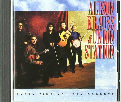 ALISON KRAUSS - EVERY TIME YOU SAY GOODBYE