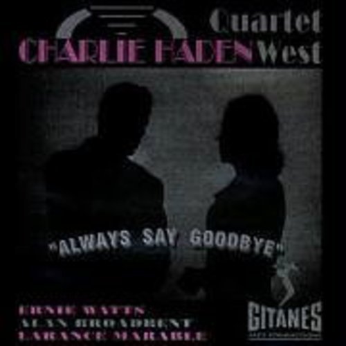 HADEN, CHARLIE QUARTET WEST  - ALWAYS SAY GOODBYE