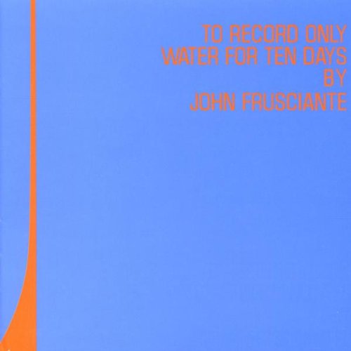 FRUSCIANTE, JOHN - TO RECORD ONLY WATER FOR TEN..