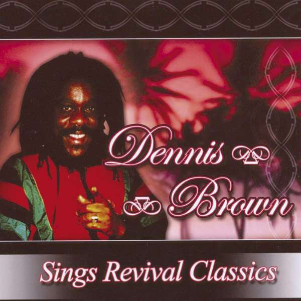 BROWN, DENNIS  - SINGS REVIVAL CLASSICS