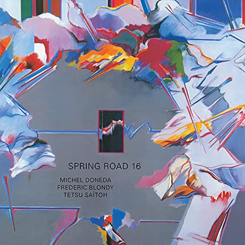 MICHEL DONEDA, FREDERIC BLONDY, TETSU SAITOH - SPRING ROAD 16 (CD)