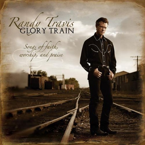 RANDY TRAVIS - GLORY TRAIN