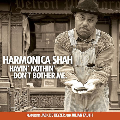 HARMONICA SHAH  - HAVIN' NOTHIN' DON'T BOTHER ME