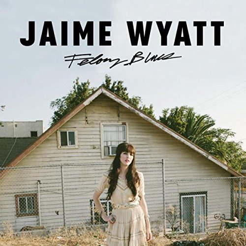 JAIME WYATT - FELONY BLUES