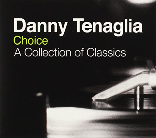 TENAGLIA, DANNY - CHOICE: A COLLECTION OF CLASSICS