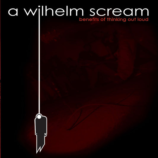 A WILHELM SCREAM  - BENEFITS OF THINKING OUT LOUD