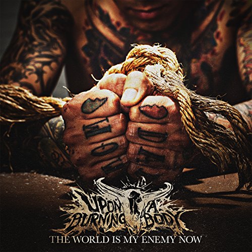 UPON A BURNING BODY - THE WORLD IS MY ENEMY NOW