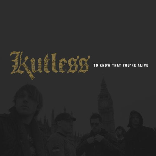 KUTLESS  - TO KNOW THAT YOU ARE ALIVE