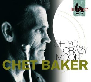 BAKER, CHET - V4 LEGACY OH YOU CRAZY MOON