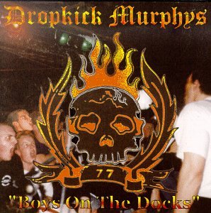 DROPKICK MURPHYS - BOYS ON THE DOCKS