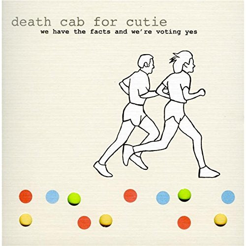 DEATH CAB FOR CUTIE - WE HAVE THE FACTS AND WE'RE VOTING YES