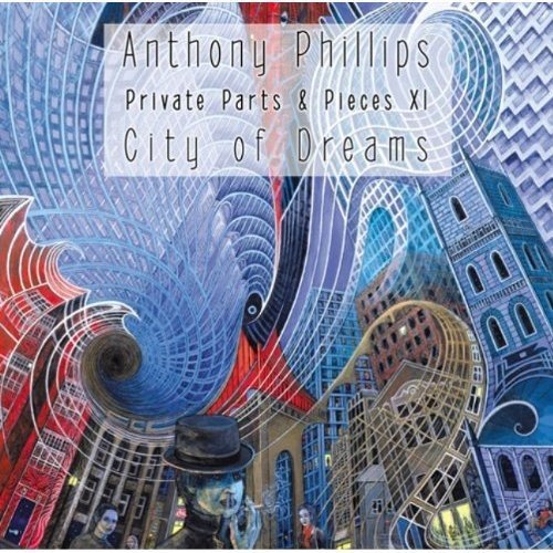 PHILLIPS, ANTHONY - PRIVATE PARTS OF PIECES XI:CITY OF DREAMS