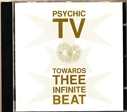 PSYCHIC TV  - TOWARDS THEE INFINITE BEAT