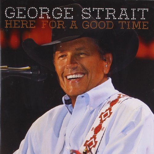 STRAIT, GEORGE - HERE FOR A GOOD TIME