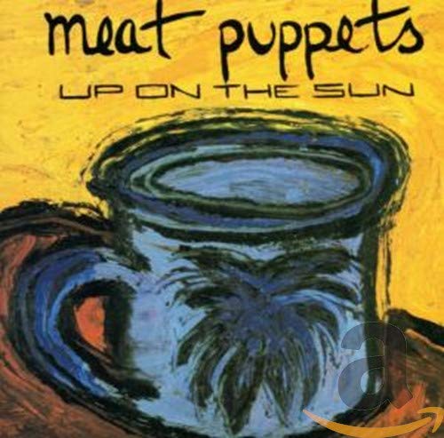 MEAT PUPPETS - UP ON THE SUN