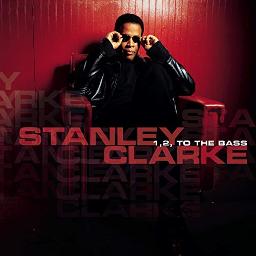 STANLEY CLARKE - 1, 2, TO THE BASS