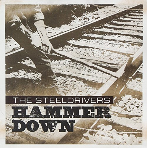 THE STEELDRIVERS - HAMMER DOWN