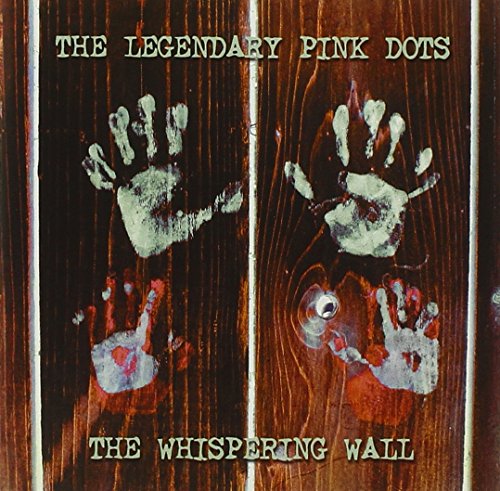 LEGENDARY PINK DOTS - WHISPERING WALL