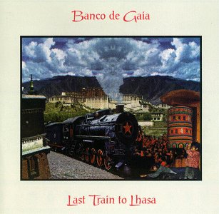 BANCO DE GAIA - LAST TRAIN TO LHASA