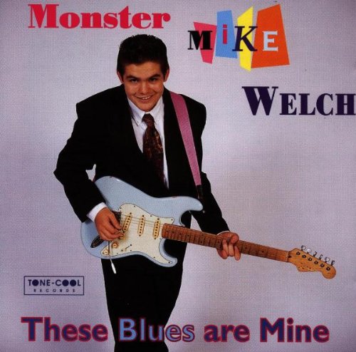 WELCH, MONSTER MIKE - THESE BLUES ARE MINE