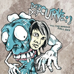 DOT DOT CURVE:)  - TILL THE WHEELS FALL OFF