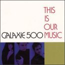 GALAXIE 500 - THIS IS OUR MUSIC