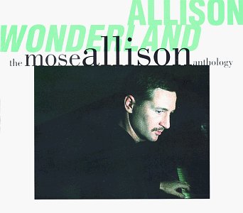 MOSE ALLISON - ALLISON WONDERLAND: THE MOSE ALLISON ANTHOLOGY