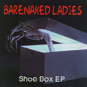 BARENAKED LADIES - SHOE BOX (ENHANCED EP)