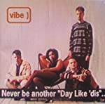 VIBE - NEVER BE ANOTHER DAY LIKE DIS