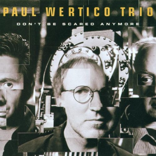 WERTICO, PAUL TRIO  - DON'T BE SCARED ANYMORE