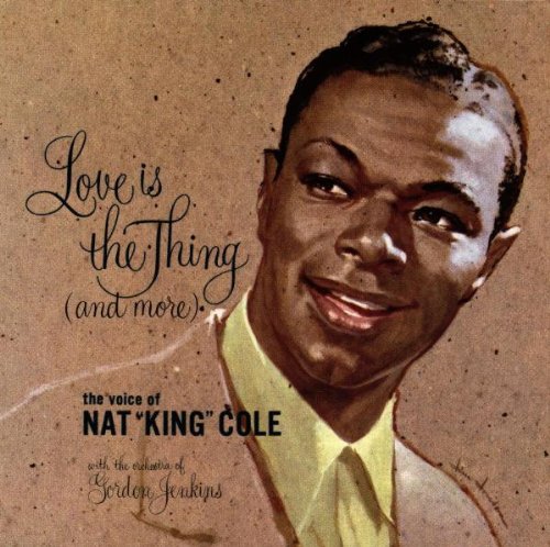 COLE, NAT KING - LOVE IS THE THING