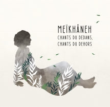 MEïKHâNEH - CHANTS DU DEDANS, CHANTS DU DEHORS [CD]