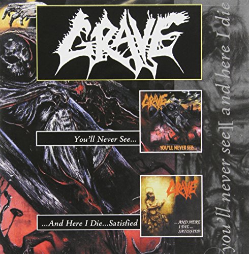 GRAVE - YOU'LL NEVER SEE... / ...AND HERE I DIE...SATISFIED